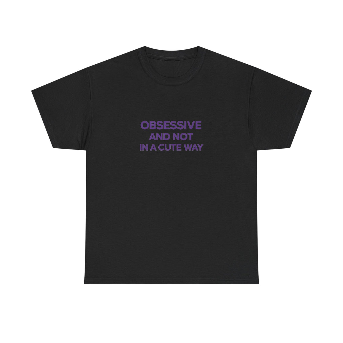 “Obsessive and Not in a Cute Way” Tee