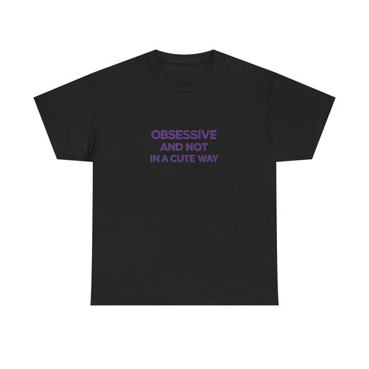 “Obsessive and Not in a Cute Way” Tee