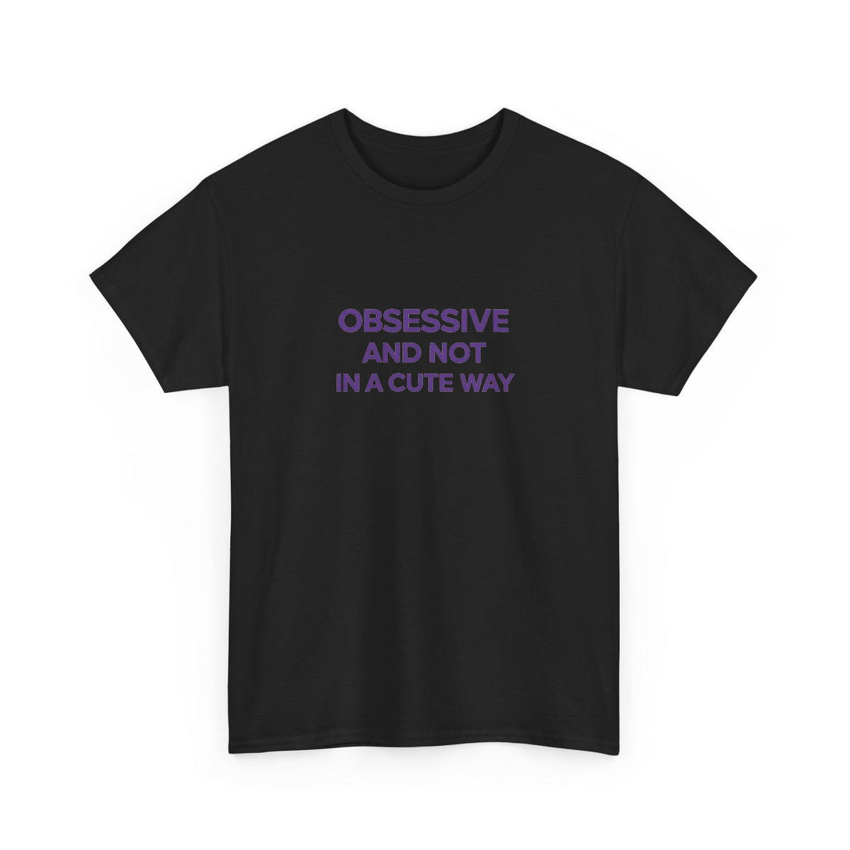 “Obsessive and Not in a Cute Way” Tee